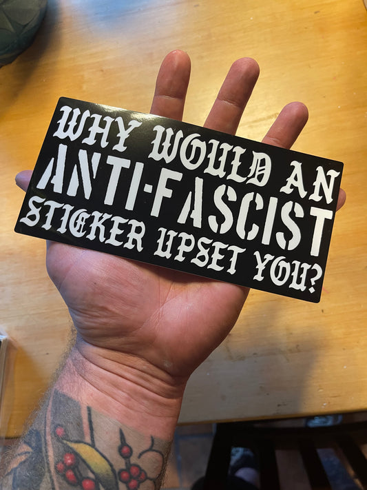WHY WOULD AN ANTI-FASCIST STICKER UPSET YOU?