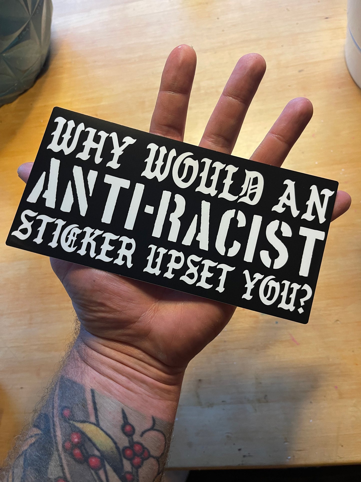 WHY WOULD AN ANTI- RACIST STICKER UPSET YOU?